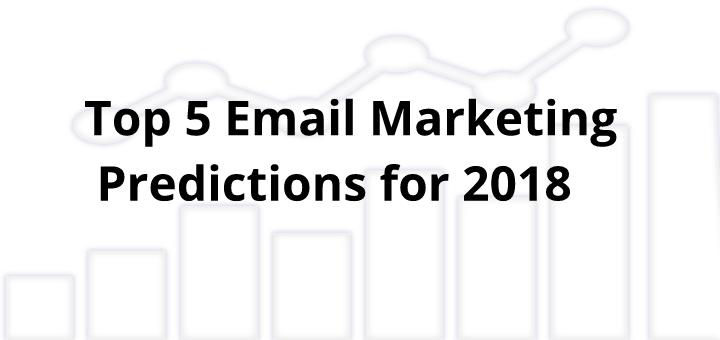 5 email marketing predictions 2018