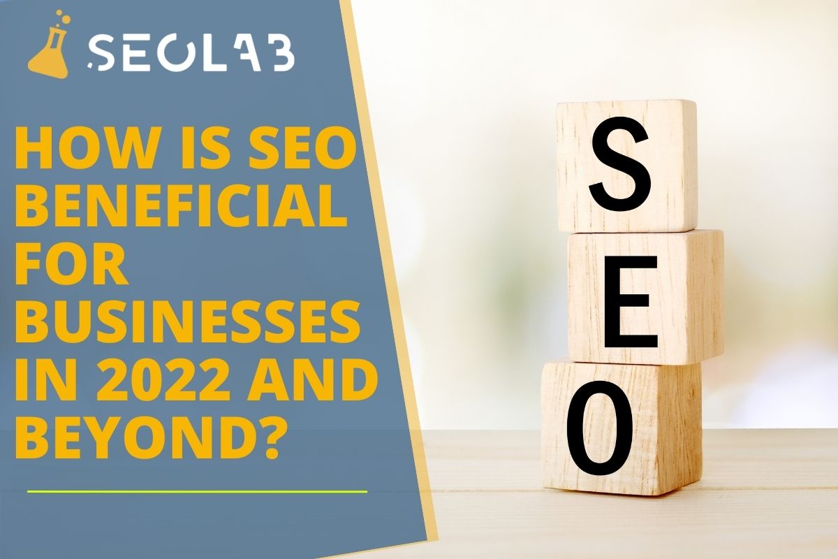 ow is SEO beneficial for Businesses in 2022 and Beyond?